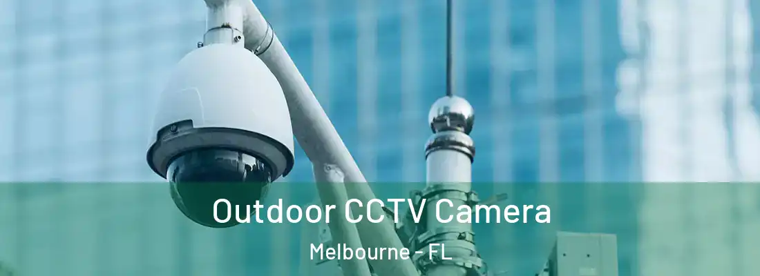 Outdoor CCTV Camera Melbourne - FL